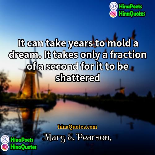 Mary E Pearson Quotes | It can take years to mold a